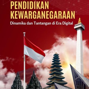 Pendidikan Kewarganegaraan: Dinamika dan Tantangan di Era Digital